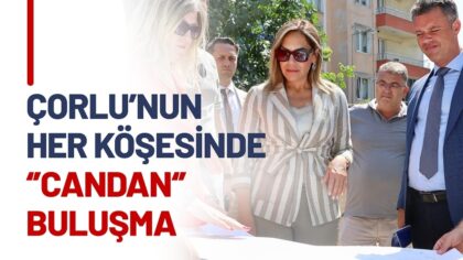 ÇORLU’NUN HER KÖŞESİNDE “CANDAN” BULUŞMA