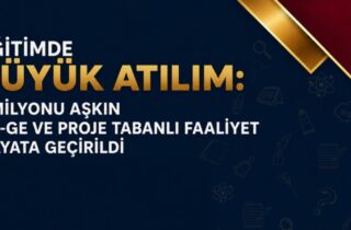 EĞİTİMDE 1 MİLYONU AŞKIN AR-GE VE PROJE FAALİYETİ HAYATA GEÇİRİLDİ
