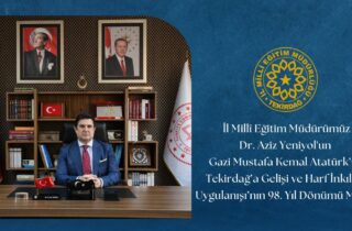 İl Millî Eğitim müdürü Dr. Aziz Yeniyol'un Gazi Mustafa Kemal Atatürk'ün Tekirdağ'a Gelişi ve Harf İnkılabı Uygulanışı'nın 98. Yıl Dönümü Mesajı
