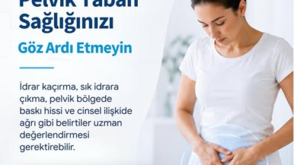 Pelvik Taban Sağlığındaki Belirtileri Göz Ardı Etmeyin