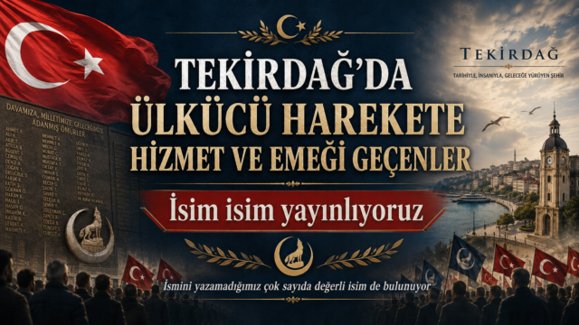 TEKİRDAĞ’DA ÜLKÜCÜ HAREKETE HİZMET VE EMEĞİ GEÇENLERİ İSİM İSİM YAYINLIYORUZ
