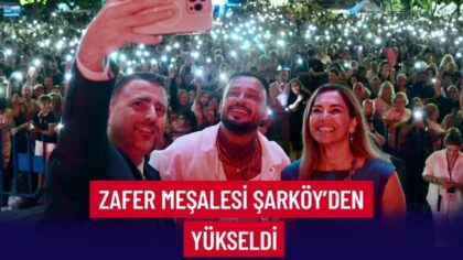 ZAFER MEŞALESİ ŞARKÖY’DEN YÜKSELDİ