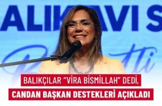 BALIKÇILAR "VİRA BİSMİLLAH" DEDİ, CANDAN BAŞKAN DESTEKLERİ AÇIKLADI