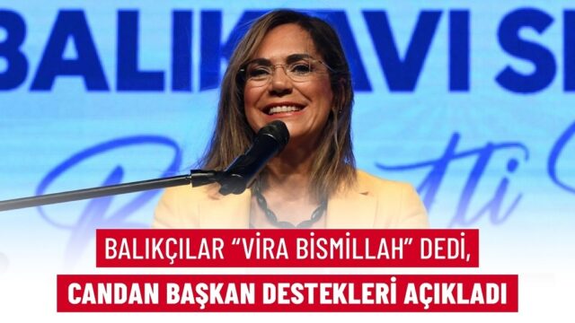 BALIKÇILAR “VİRA BİSMİLLAH” DEDİ, CANDAN BAŞKAN DESTEKLERİ AÇIKLADI