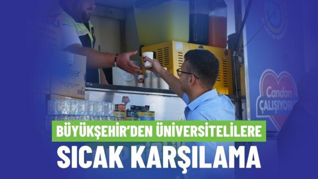 BÜYÜKŞEHİR’DEN ÜNİVERSİTELİLERE SICAK KARŞILAMA