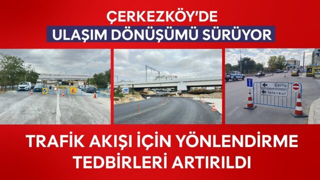 ÇERKEZKÖY’DE ULAŞIM DÖNÜŞÜMÜ SÜRÜYOR: TRAFİK AKIŞI İÇİN YÖNLENDİRME TEDBİRLERİ ARTIRILDI
