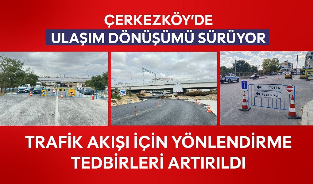 ÇERKEZKÖY’DE ULAŞIM DÖNÜŞÜMÜ SÜRÜYOR: TRAFİK AKIŞI İÇİN YÖNLENDİRME TEDBİRLERİ ARTIRILDI
