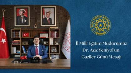 İl Millî Eğitim müdürü Dr. Aziz Yeniyol’un Gaziler Günü Mesajı
