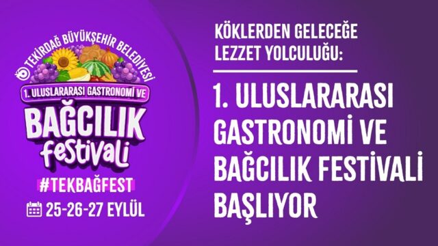 KÖKLERDEN GELECEĞE LEZZET YOLCULUĞU: 1. ULUSLARARASI GASTRONOMİ VE BAĞCILIK FESTİVALİ BAŞLIYOR