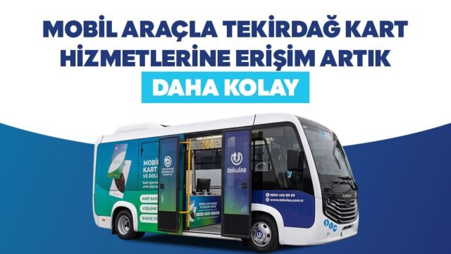 MOBİL ARAÇLA TEKİRDAĞ KART HİZMETLERİNE ERİŞİM ARTIK DAHA KOLAY