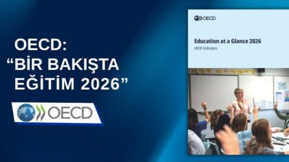 OECD’NİN “BİR BAKIŞTA EĞİTİM 2026 RAPORU”NA GÖRE TÜRKİYE, YÜKSELİŞİNİ SÜRDÜRDÜ