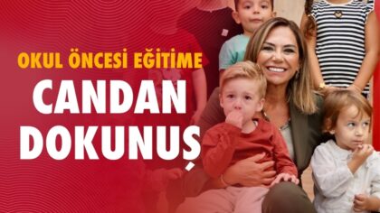 OKUL ÖNCESİ EĞİTİME CANDAN DOKUNUŞ