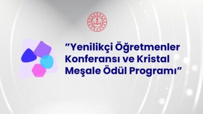 “Yenilikçi Öğretmenler Konferansı ve Kristal Meşale Ödül Programı” Başvuruları Devam Ediyor