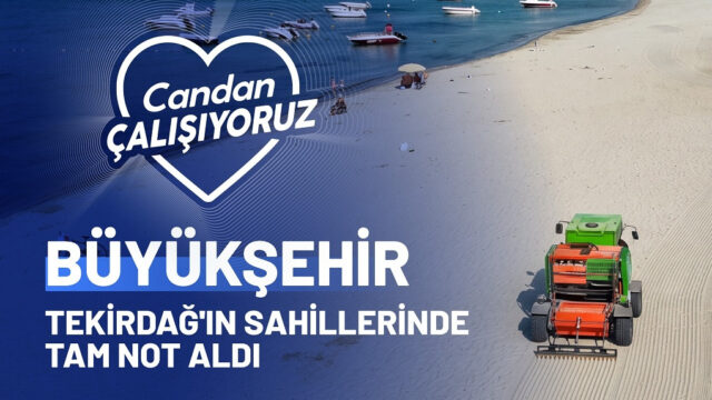 BÜYÜKŞEHİR TEKİRDAĞ’IN SAHİLLERİNDE TAM NOT ALDI
