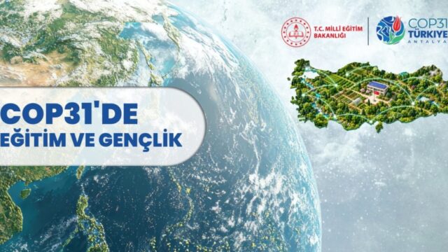 MEB, COP31’de Eğitim ve Gençlik Çalışmalarını Dünya Gündemine Taşıyacak