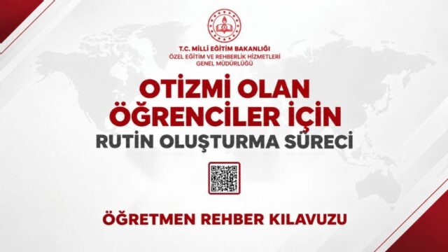 Otizmi Olan Öğrenciler İçin Rutin Oluşturma Süreci Öğretmen Rehber Kılavuzu Hazırlandı