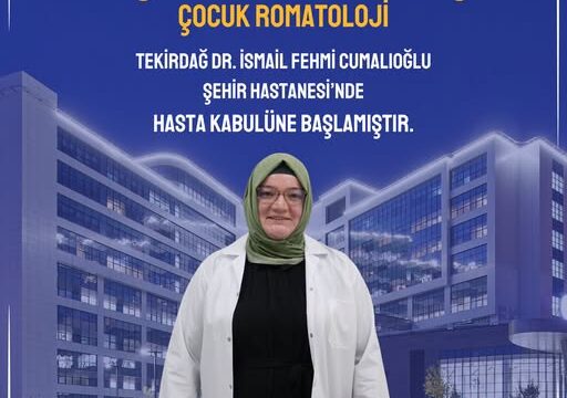 Tekirdağ Şehir Hastanesi’ne Yeni Çocuk Romatoloji Uzmanı