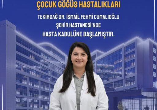 Tekirdağ Şehir Hastanesi’ne Yeni Çocuk Göğüs Hastalıkları Uzmanı