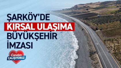 ŞARKÖY’DE KIRSAL ULAŞIMA BÜYÜKŞEHİR İMZASI