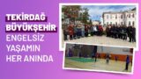 TEKİRDAĞ BÜYÜKŞEHİR ENGELSİZ YAŞAMIN HER ANINDA