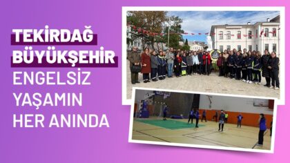 TEKİRDAĞ BÜYÜKŞEHİR ENGELSİZ YAŞAMIN HER ANINDA