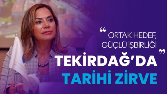 TEKİRDAĞ’DA TARİHİ ZİRVE: ORTAK HEDEF, GÜÇLÜ İŞBİRLİĞİ